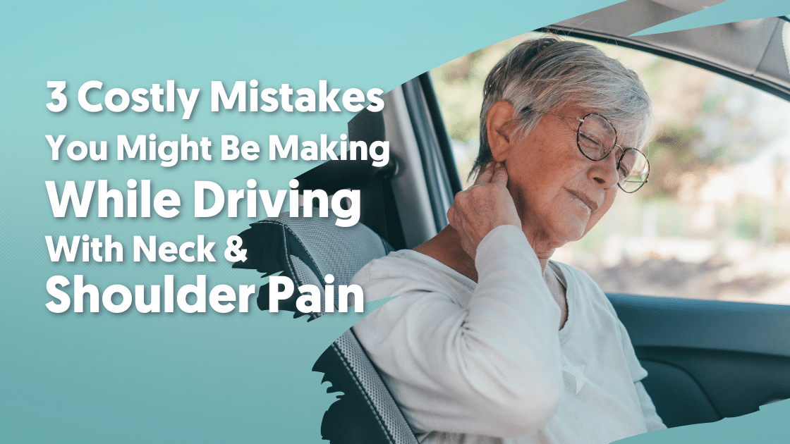 3 Costly Mistakes You Might Be Making While Driving With Neck And Shoulder Pain