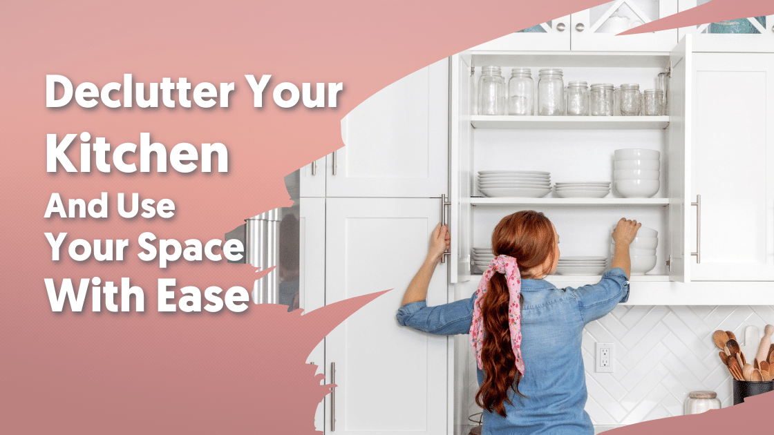 Declutter Your Kitchen & Use Your Space With Ease