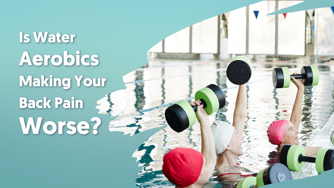Is Water Aerobics Making Your Back Worse