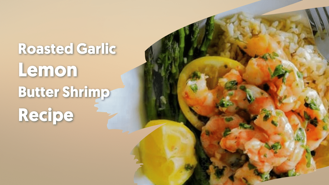 Roasted Garlic Lemon Butter Shrimp Recipe
