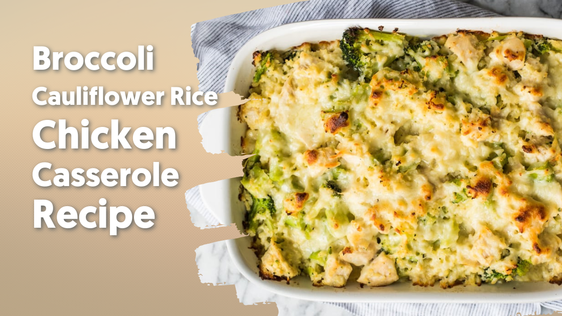 Broccoli Cauli Rice Chicken Casserole Recipe