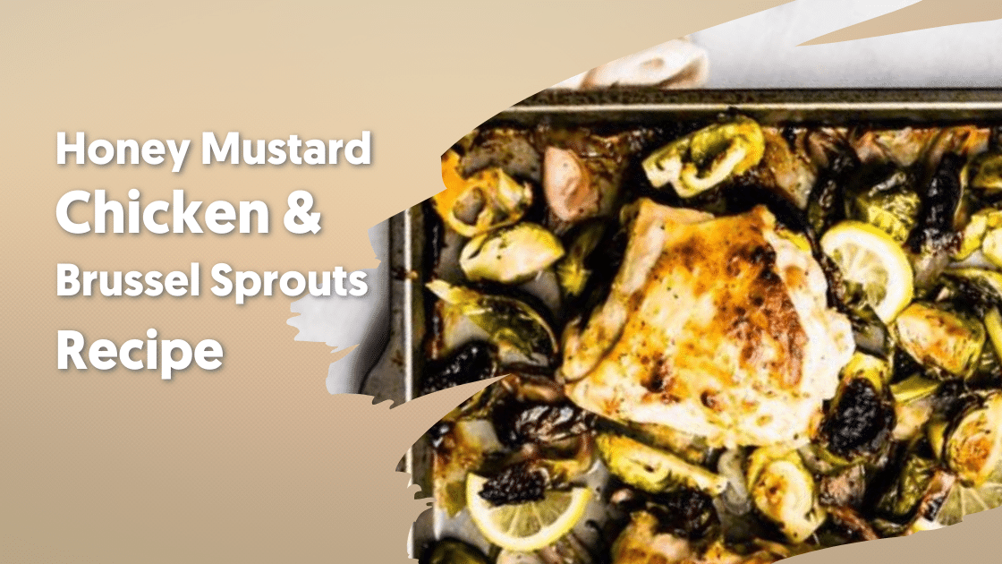 Honey Mustard Chicken & Brussel Sprouts Recipe
