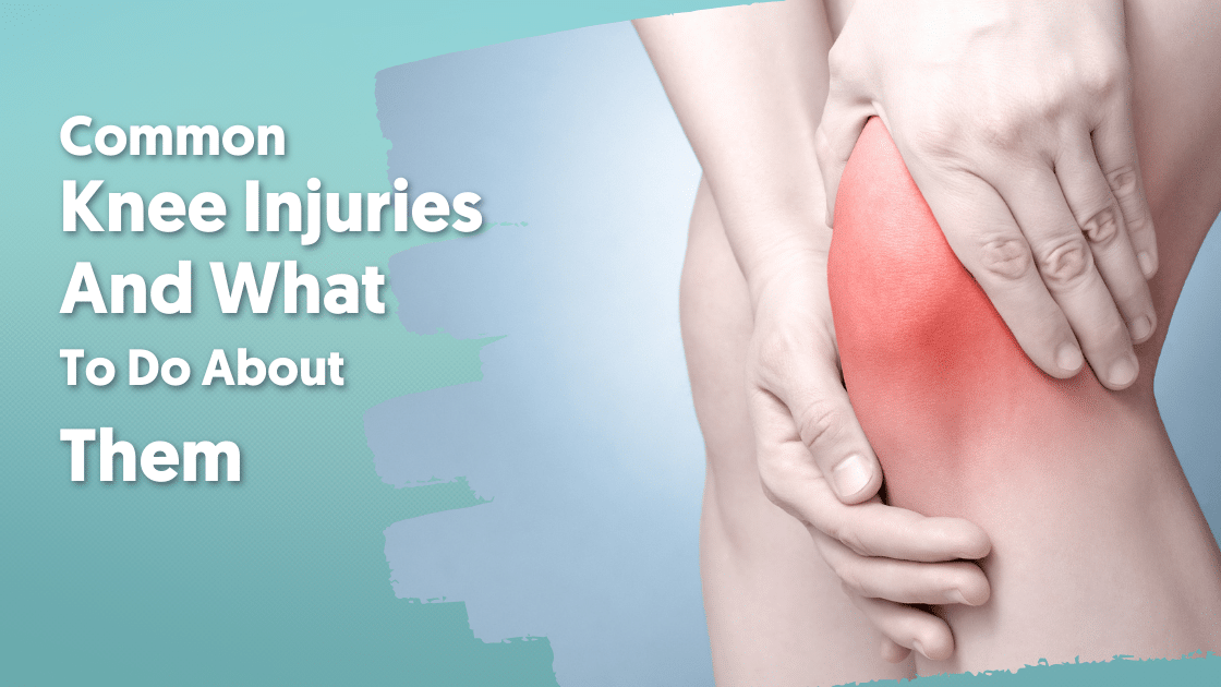 Common Knee Injuries (And What To Do About Them)