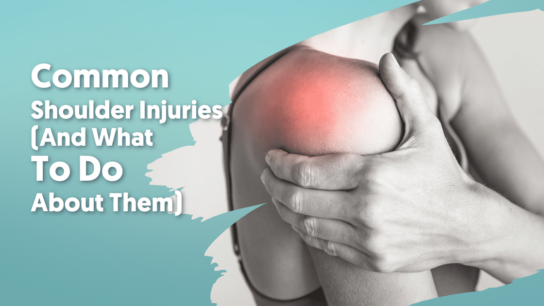 Common Shoulder Injuries (And What To Do About Them)