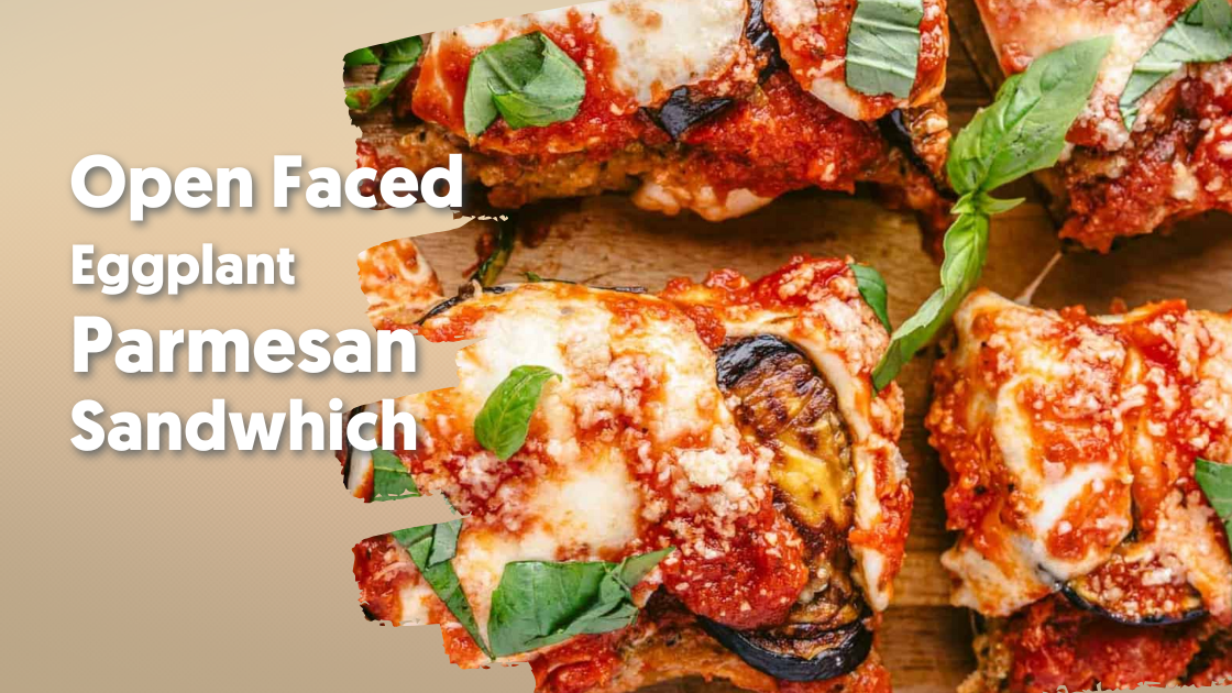 Open Faced Eggplant Parmesan Sandwich Recipe